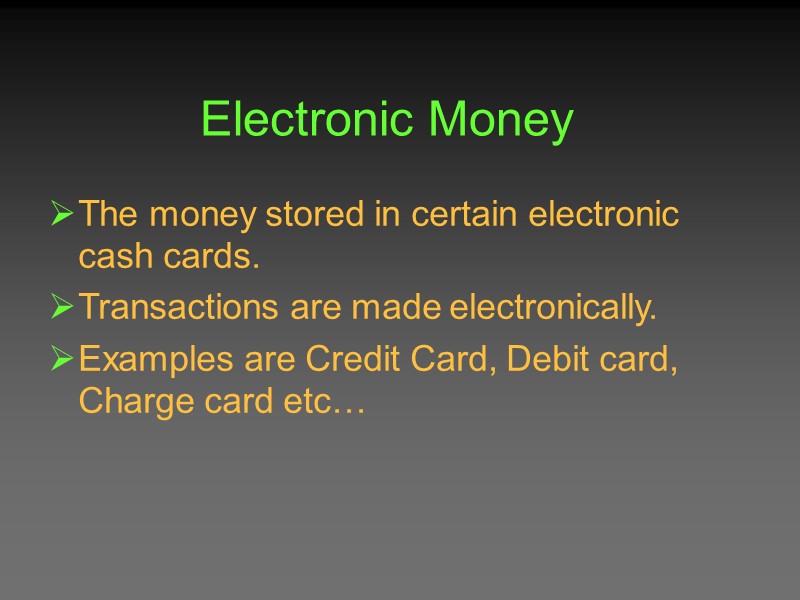 Electronic Money The money stored in certain electronic cash cards. Transactions are made electronically. Electronic Money The money stored in certain electronic cash cards. Transactions are made electronically.